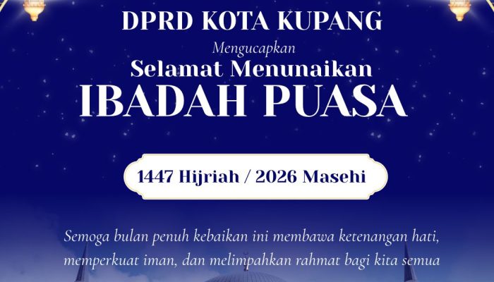 PIMPINAN DAN ANGGOTA DPRD KOTA KUPANG MENGUCAPKAN SELAMAT MENUNAIKAN IBADAH PUASA